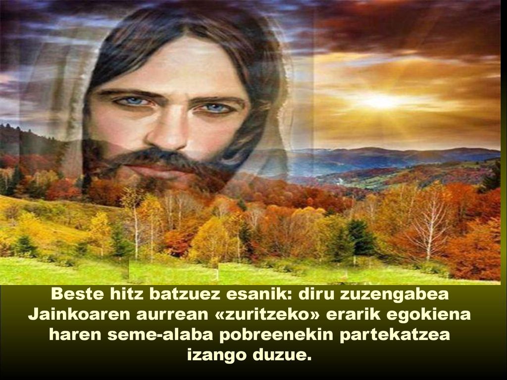 Beste hitz batzuez esanik: diru zuzengabea Jainkoaren aurrean «zuritzeko» erarik egokiena haren seme-alaba pobreenekin partekatzea izango duzue.