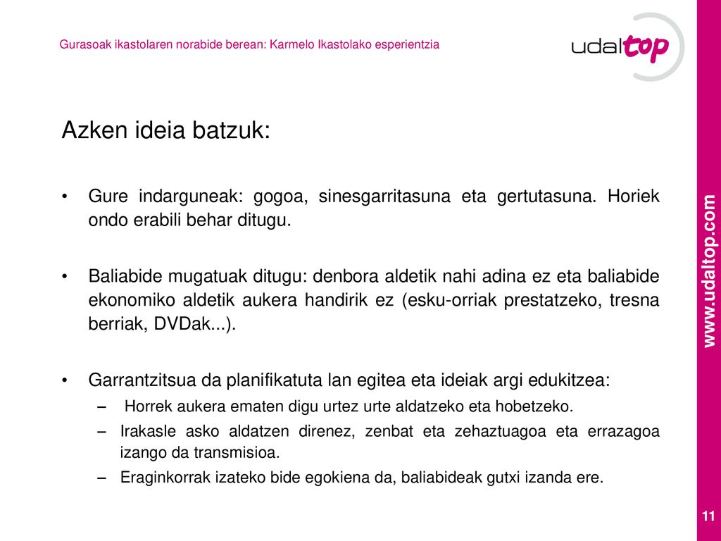 Azken ideia batzuk: Gure indarguneak: gogoa, sinesgarritasuna eta gertutasuna. Horiek ondo erabili behar ditugu.