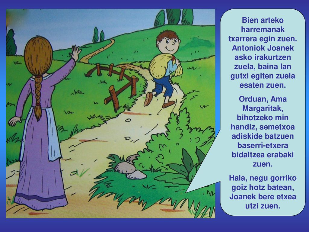 Hala, negu gorriko goiz hotz batean, Joanek bere etxea utzi zuen.