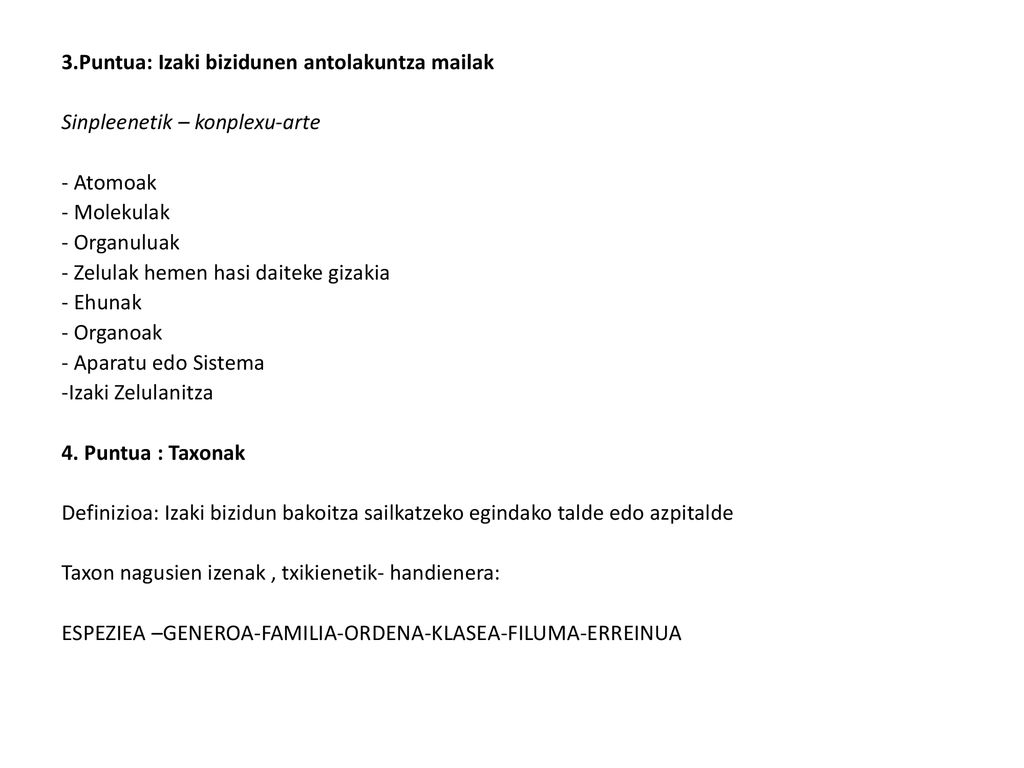 3.Puntua: Izaki bizidunen antolakuntza mailak Sinpleenetik – konplexu-arte - Atomoak - Molekulak - Organuluak - Zelulak hemen hasi daiteke gizakia - Ehunak - Organoak - Aparatu edo Sistema -Izaki Zelulanitza 4.
