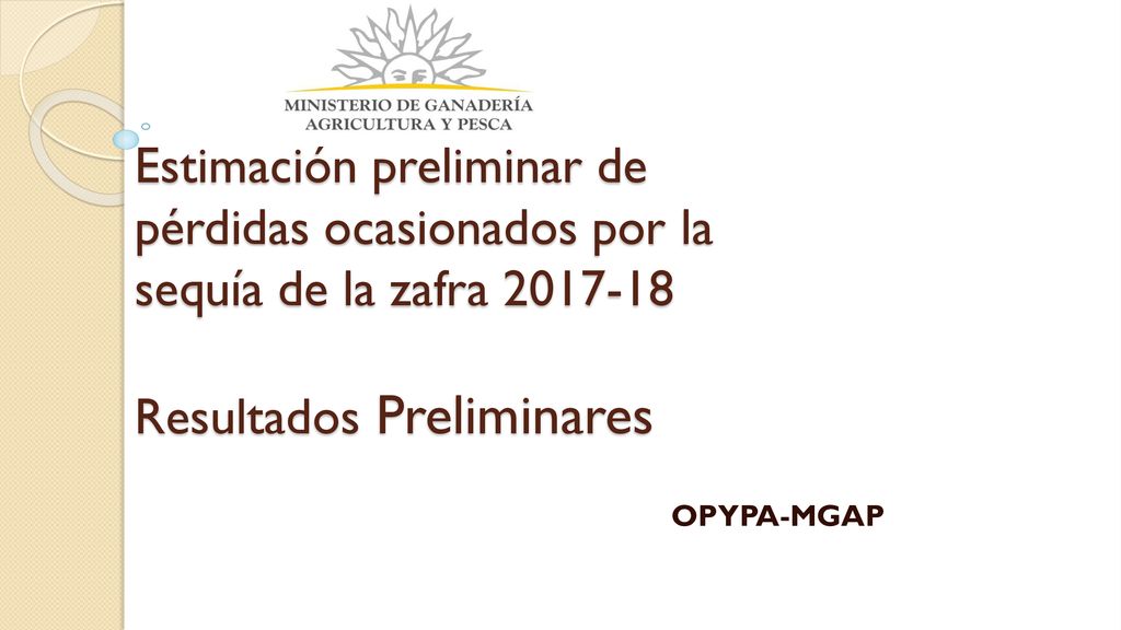 Estimación preliminar de pérdidas ocasionados por la sequía de la zafra Resultados Preliminares