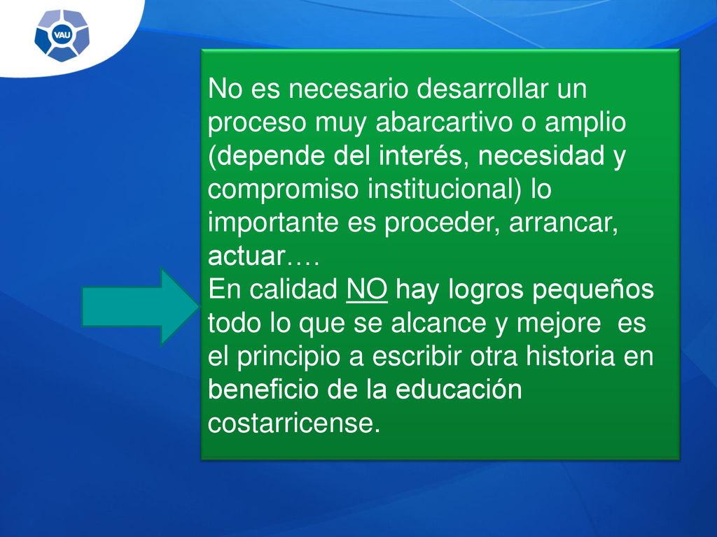 No es necesario desarrollar un proceso muy abarcartivo o amplio (depende del interés, necesidad y compromiso institucional) lo importante es proceder, arrancar, actuar….