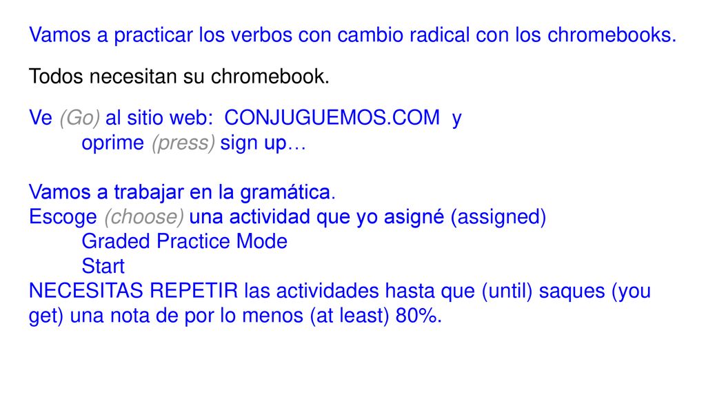 Vamos a practicar los verbos con cambio radical con los chromebooks.