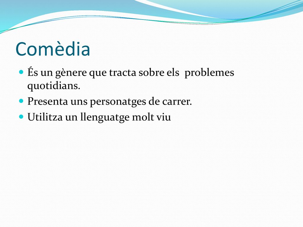 Comèdia És un gènere que tracta sobre els problemes quotidians.