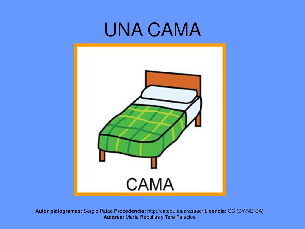 UNA CAMA Autor pictogramas: Sergio Palao Procedencia:   Licencia: CC (BY-NC-SA) Autoras: María Repolles y Tere Palacios.