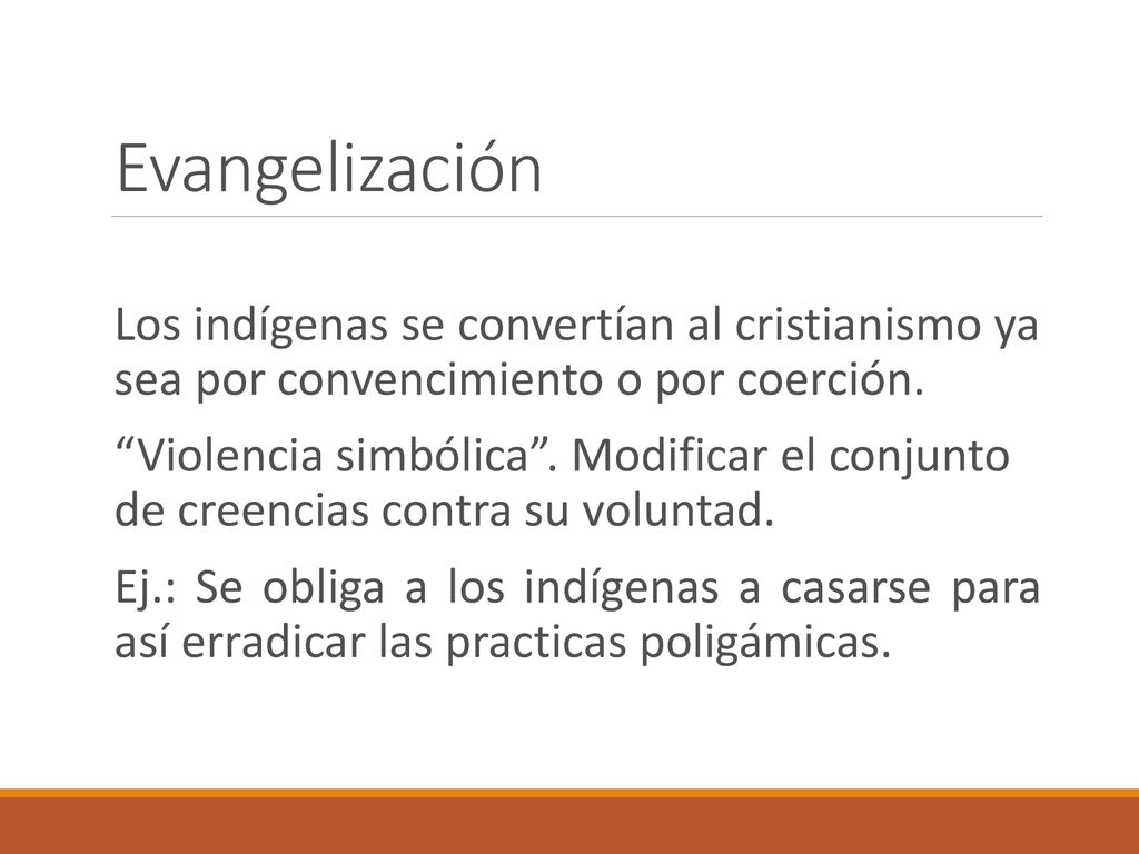 Evangelización Los indígenas se convertían al cristianismo ya sea por convencimiento o por coerción.