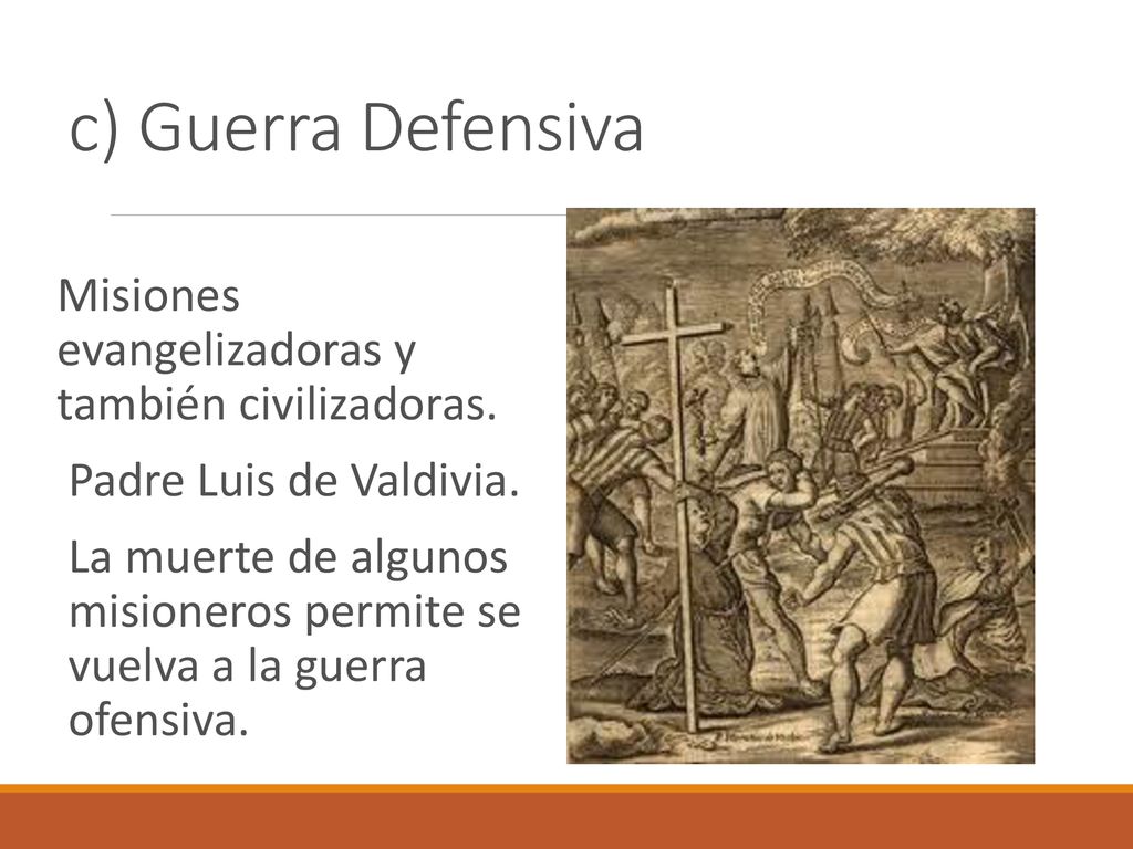 c) Guerra Defensiva Misiones evangelizadoras y también civilizadoras.