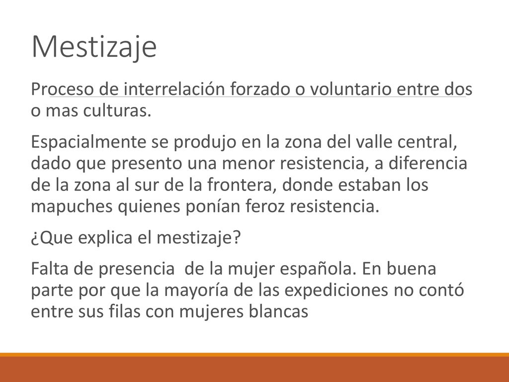 Mestizaje Proceso de interrelación forzado o voluntario entre dos o mas culturas.