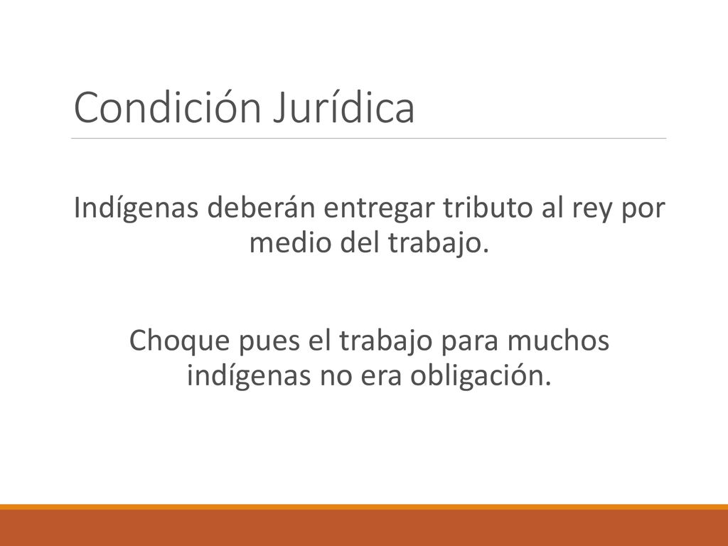 Condición Jurídica Indígenas deberán entregar tributo al rey por medio del trabajo.