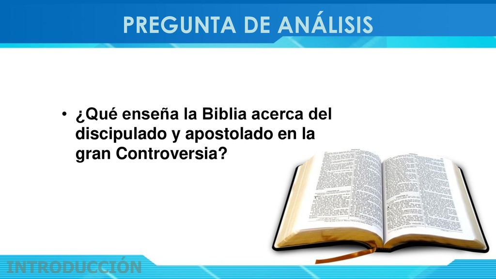 PREGUNTA DE ANÁLISIS ¿Qué enseña la Biblia acerca del discipulado y apostolado en la gran Controversia