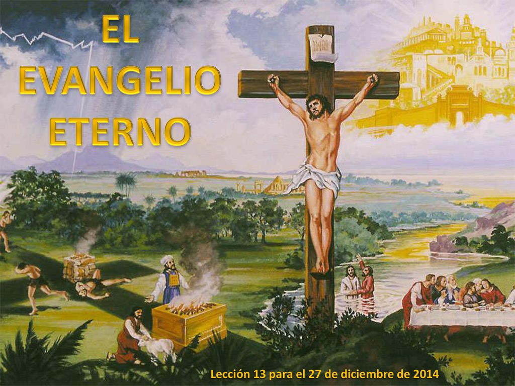 EL EVANGELIO ETERNO Lección 13 para el 27 de diciembre de 2014