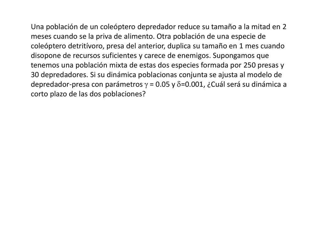 Una población de un coleóptero depredador reduce su tamaño a la mitad en 2 meses cuando se la priva de alimento.