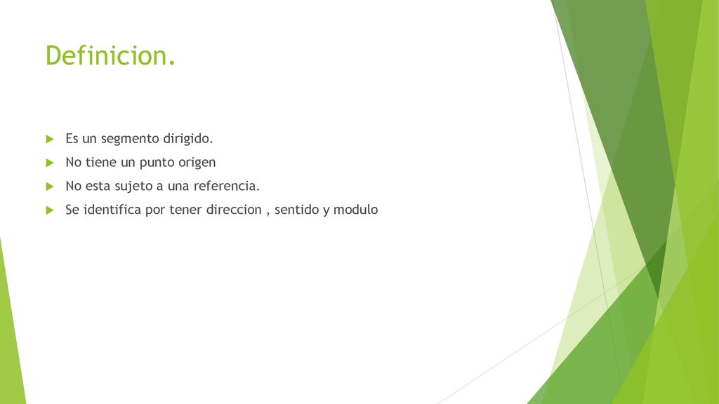 Definicion. Es un segmento dirigido. No tiene un punto origen