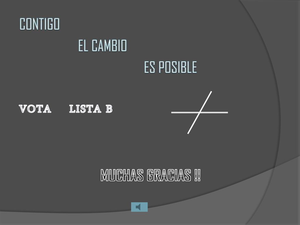 CONTIGO EL CAMBIO ES POSIBLE VOTA LISTA B MUCHAS GRACIAS !!