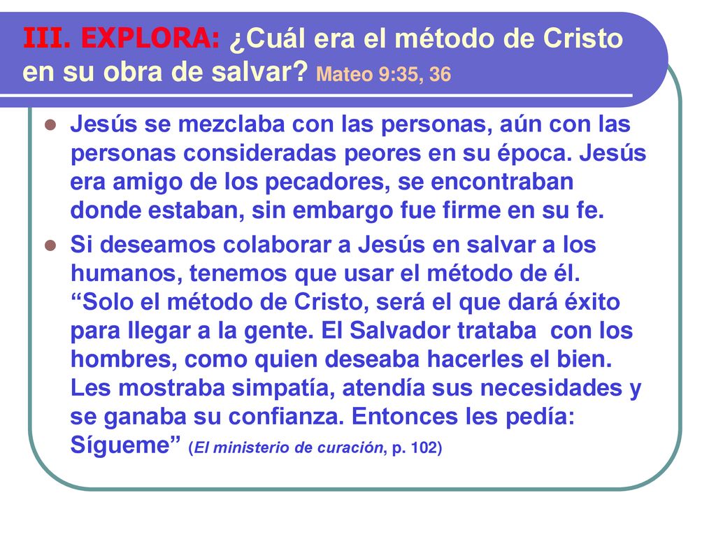 III. EXPLORA: ¿Cuál era el método de Cristo en su obra de salvar