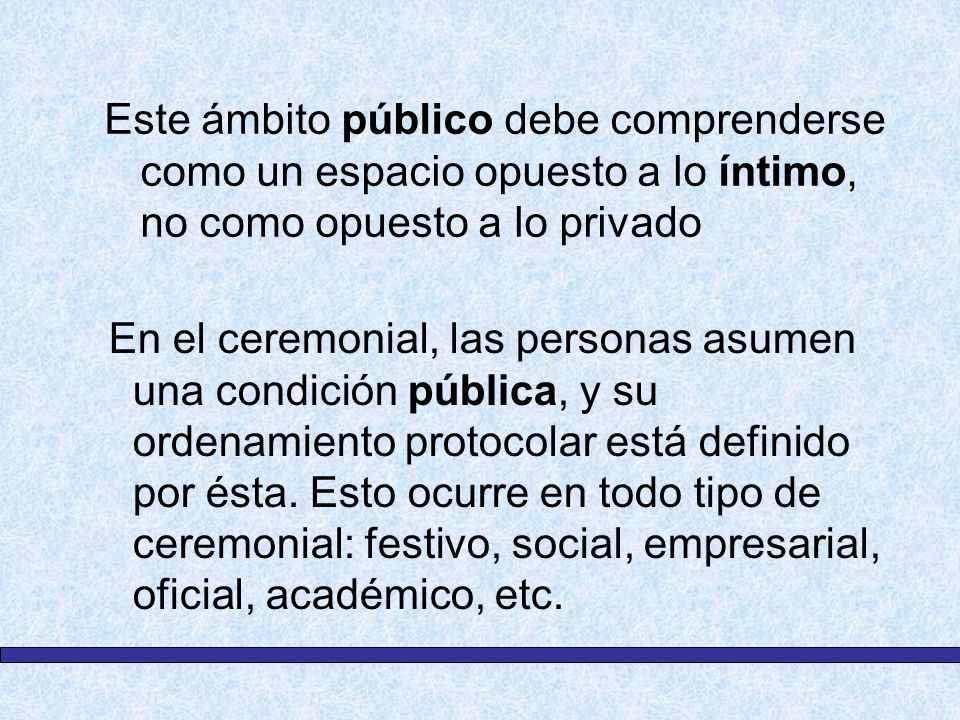 Este ámbito público debe comprenderse como un espacio opuesto a lo íntimo, no como opuesto a lo privado