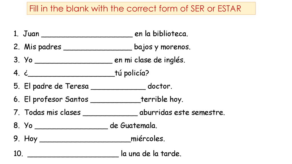 Fill in the blank with the correct form of SER or ESTAR