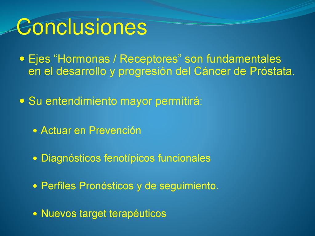 Conclusiones Ejes Hormonas / Receptores son fundamentales en el desarrollo y progresión del Cáncer de Próstata.