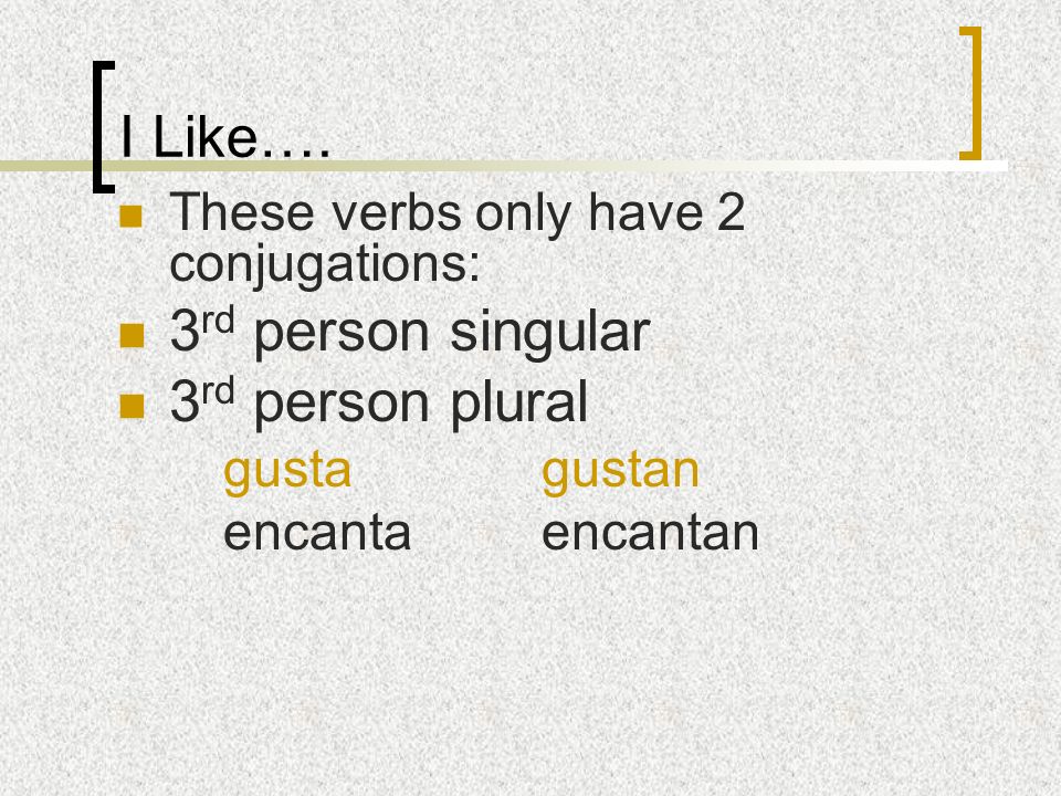 I Like…. 3rd person singular 3rd person plural