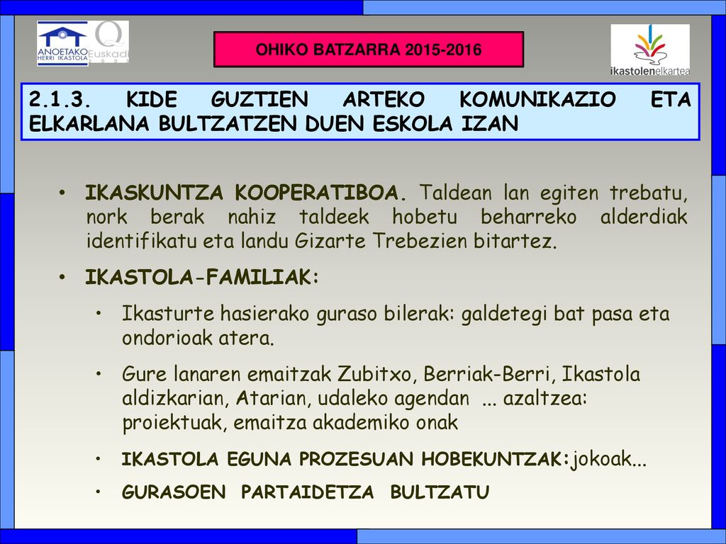 OHIKO BATZARRA OHIKO BATZARRA KIDE GUZTIEN ARTEKO KOMUNIKAZIO ETA ELKARLANA BULTZATZEN DUEN ESKOLA IZAN.