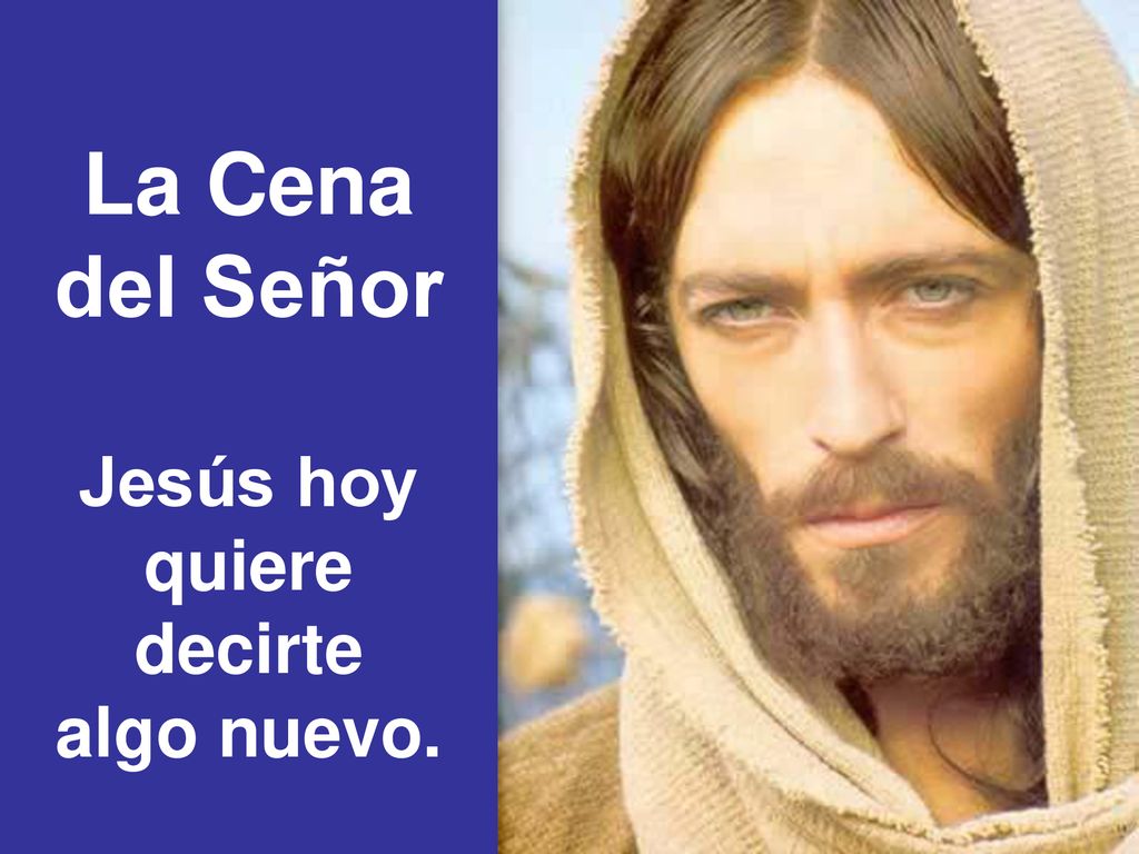 La Cena del Señor Jesús hoy quiere decirte algo nuevo.