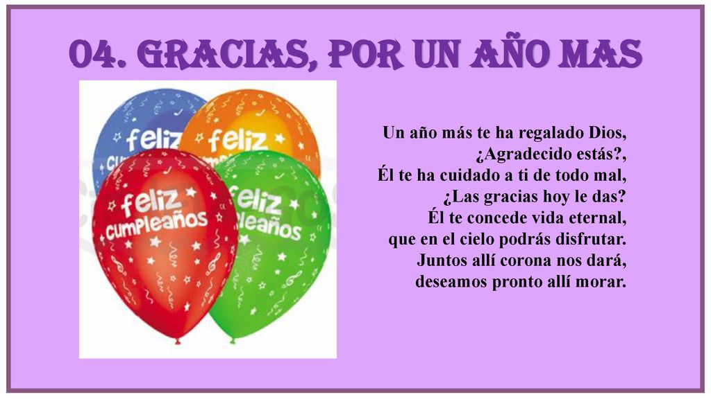 04. GRACIAS, POR UN AÑO MAS Un año más te ha regalado Dios,