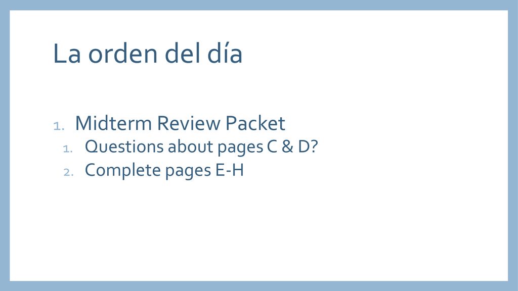 La orden del día Midterm Review Packet Questions about pages C & D