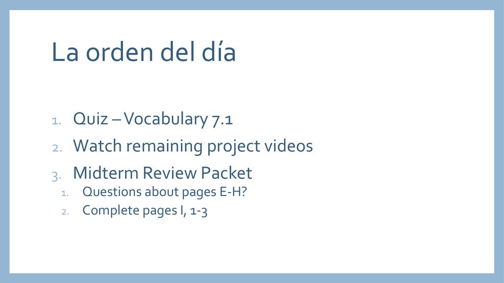 La orden del día Quiz – Vocabulary 7.1 Watch remaining project videos