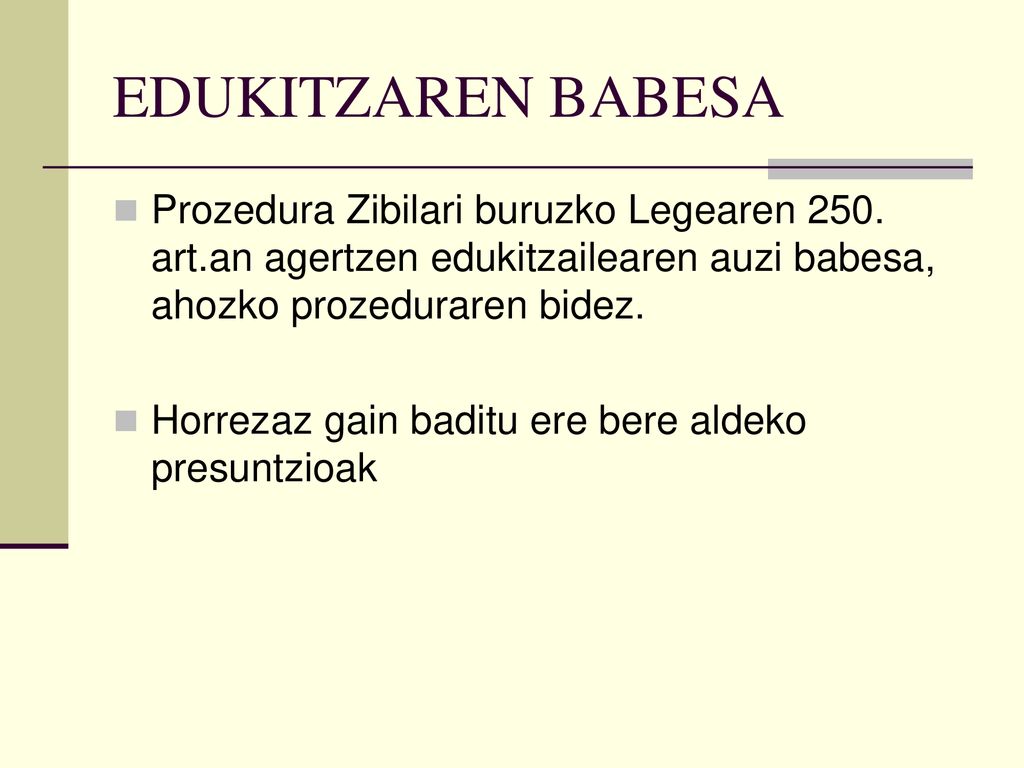 EDUKITZAREN BABESA Prozedura Zibilari buruzko Legearen 250. art.an agertzen edukitzailearen auzi babesa, ahozko prozeduraren bidez.