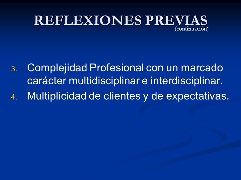 REFLEXIONES PREVIAS (continuación) Complejidad Profesional con un marcado carácter multidisciplinar e interdisciplinar.