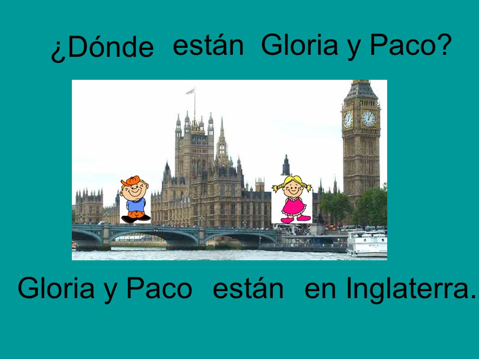 ¿Dónde están Gloria y Paco Gloria y Paco están en Inglaterra.