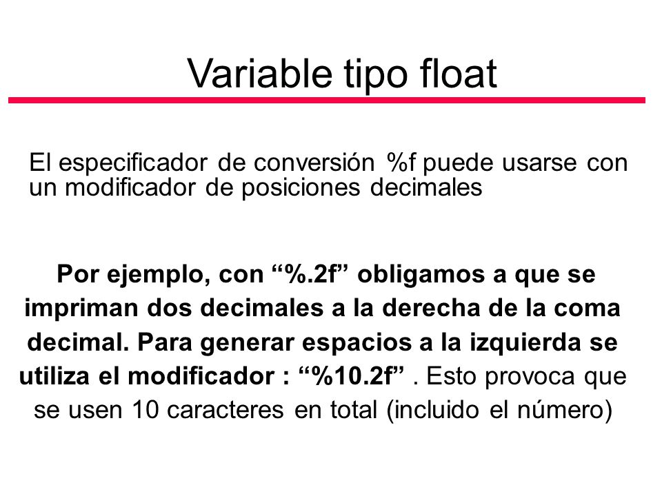 Variable tipo float El especificador de conversión %f puede usarse con un modificador de posiciones decimales.