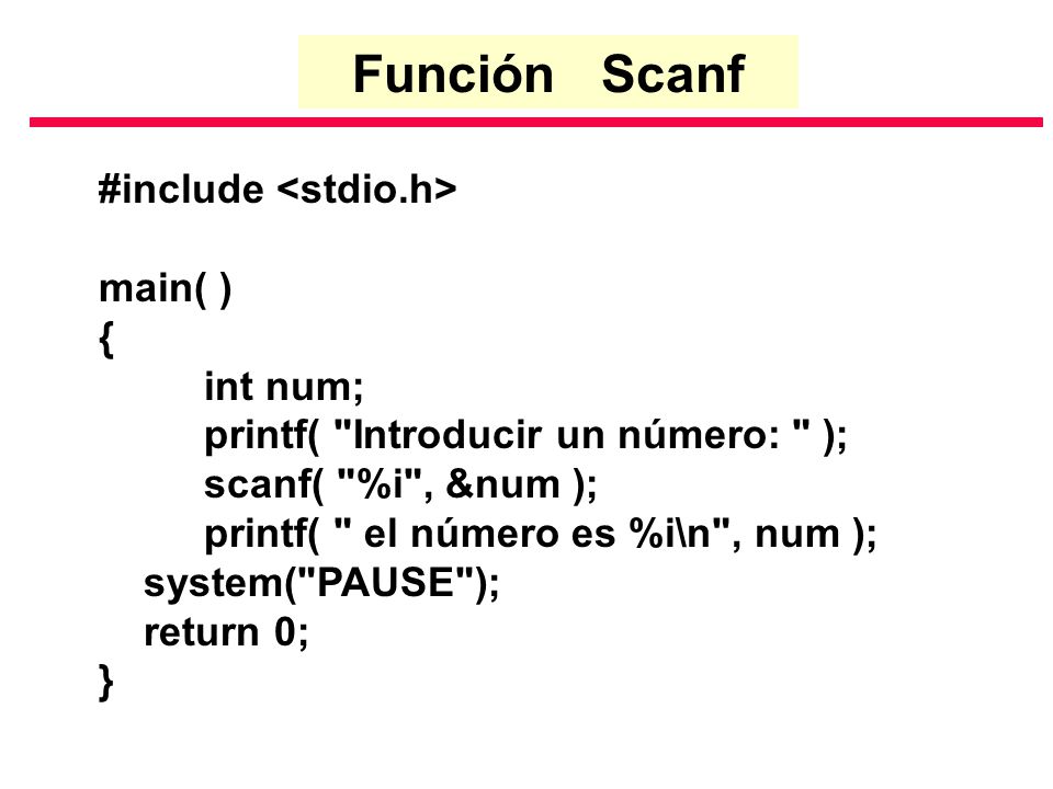Función Scanf #include <stdio.h> main( ) { int num;