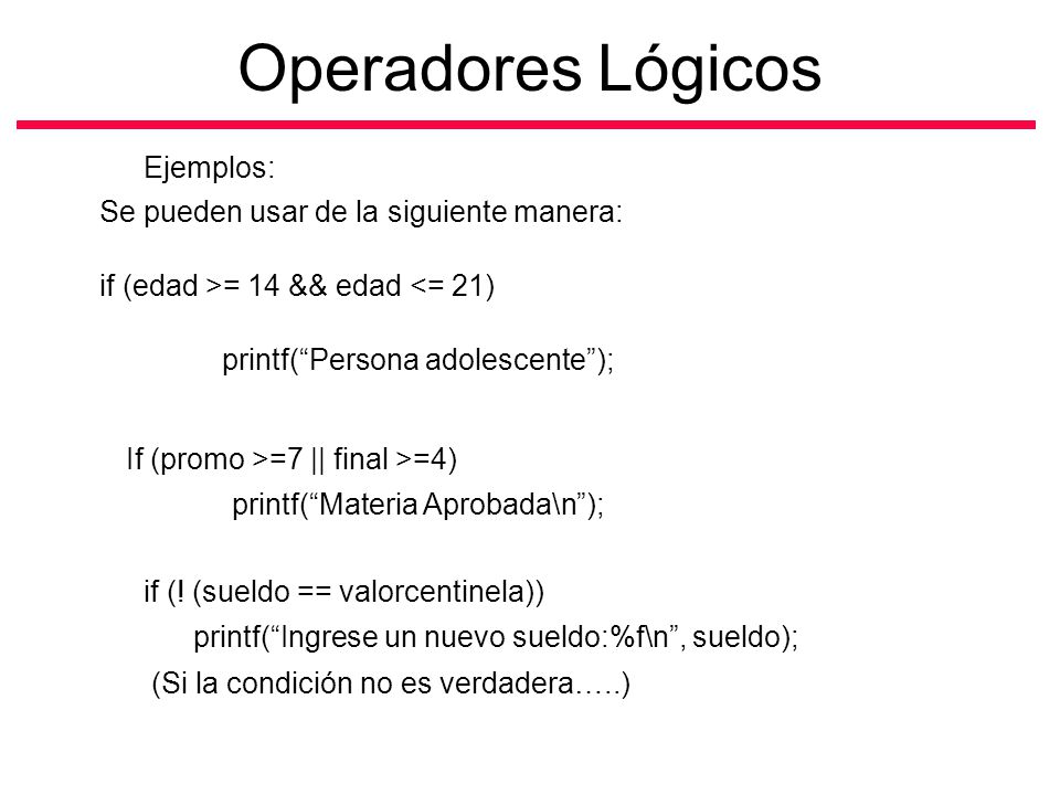 Operadores Lógicos Ejemplos: Se pueden usar de la siguiente manera: