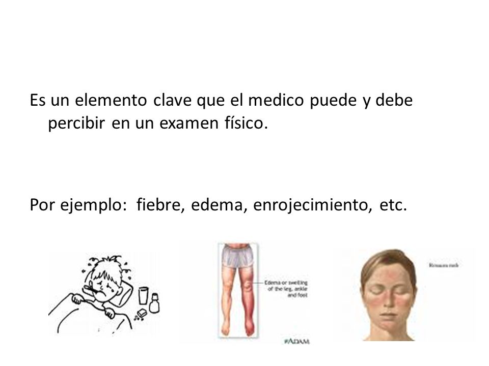 Es un elemento clave que el medico puede y debe percibir en un examen físico.