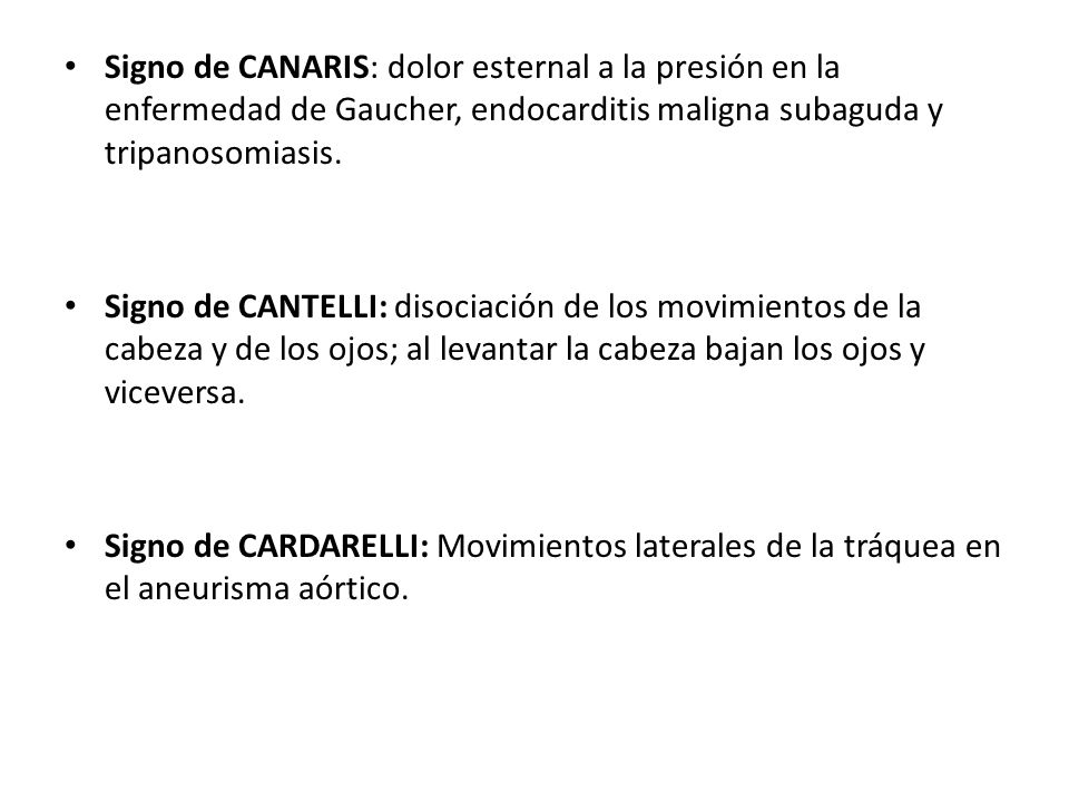 Signo de CANARIS: dolor esternal a la presión en la enfermedad de Gaucher, endocarditis maligna subaguda y tripanosomiasis.