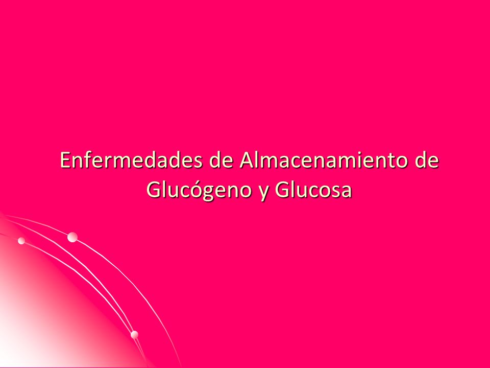 Enfermedades de Almacenamiento de Glucógeno y Glucosa