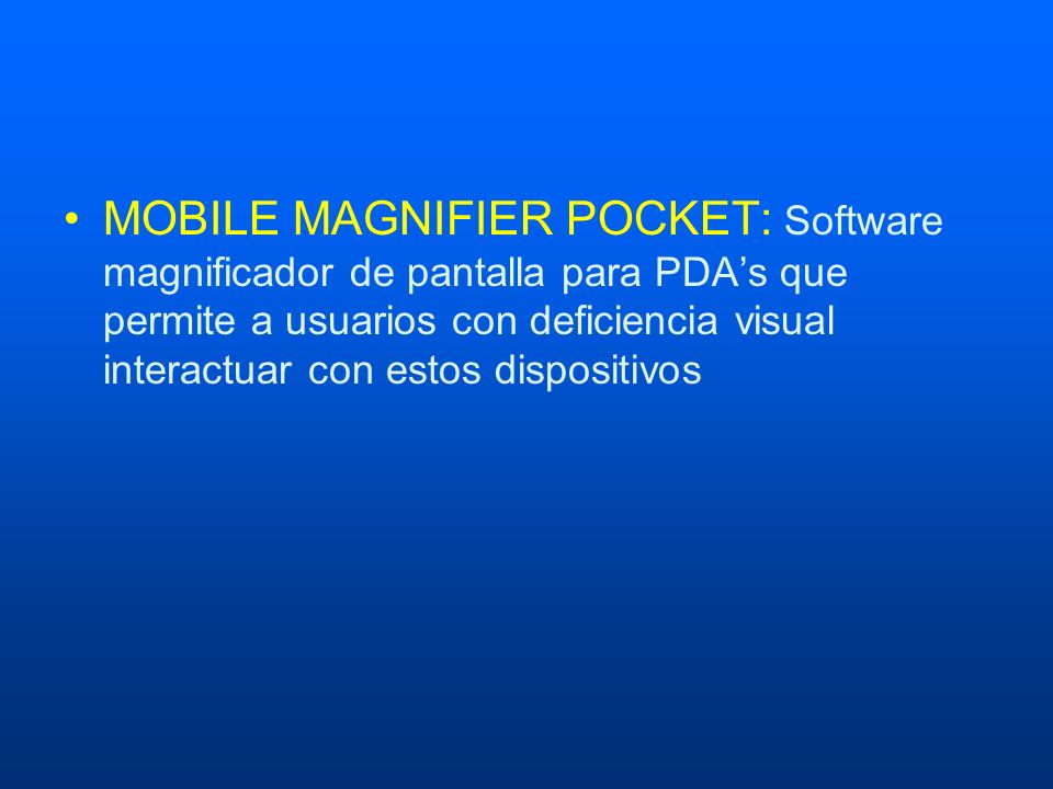MOBILE MAGNIFIER POCKET: Software magnificador de pantalla para PDA’s que permite a usuarios con deficiencia visual interactuar con estos dispositivos