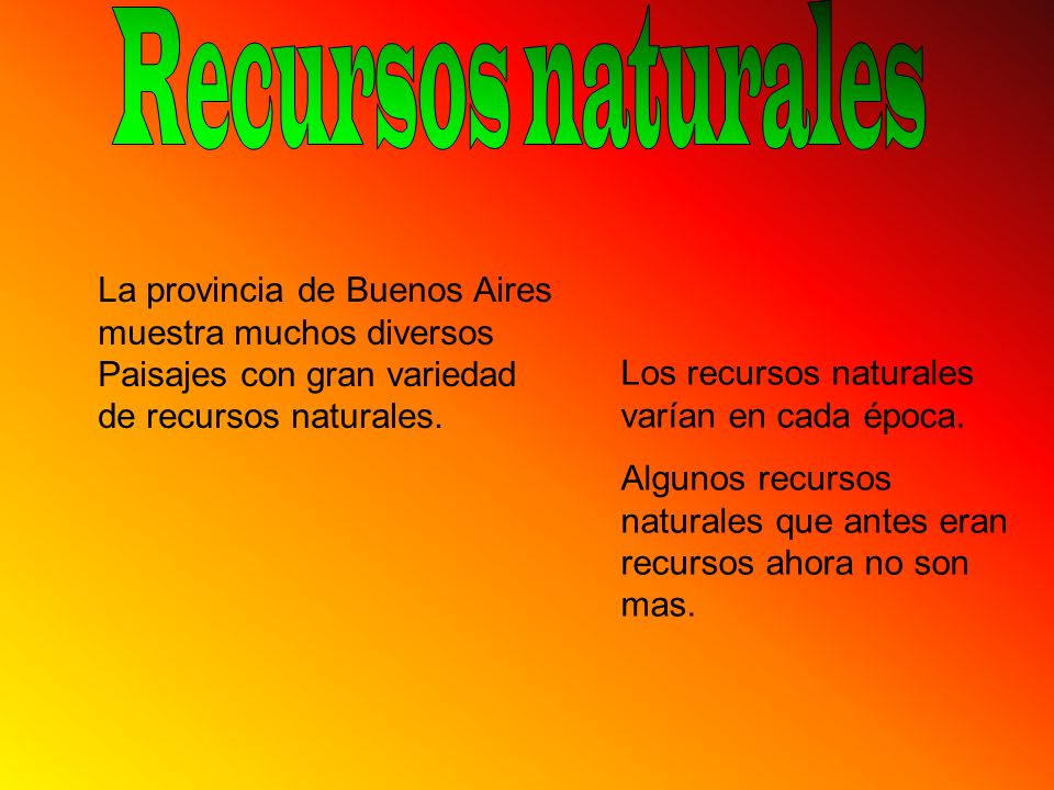 Recursos naturales La provincia de Buenos Aires muestra muchos diversos Paisajes con gran variedad de recursos naturales.