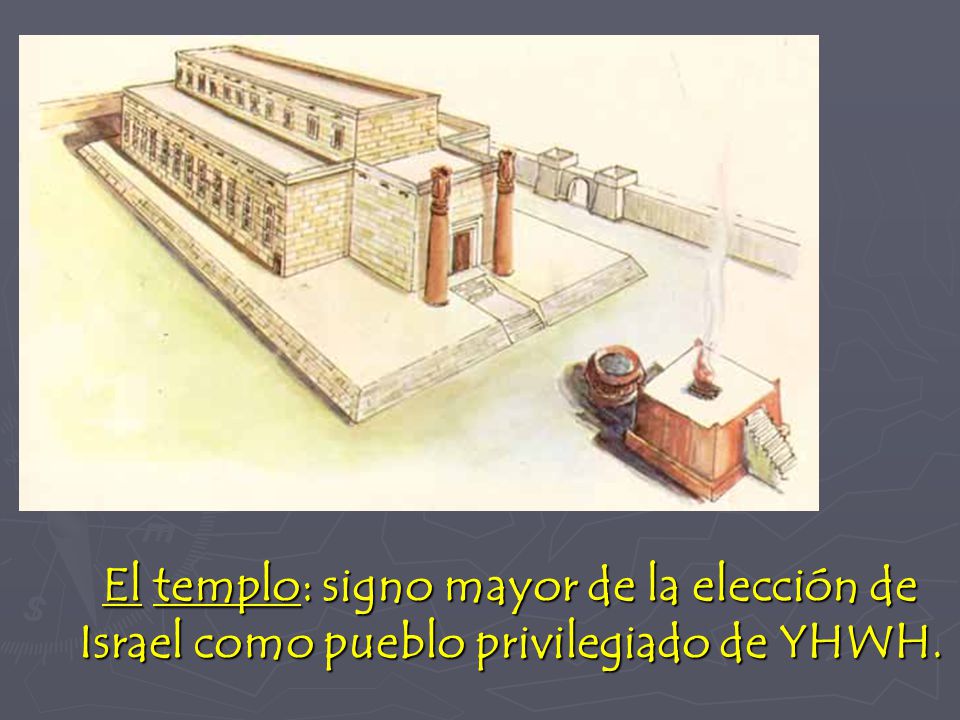 El templo: signo mayor de la elección de Israel como pueblo privilegiado de YHWH.
