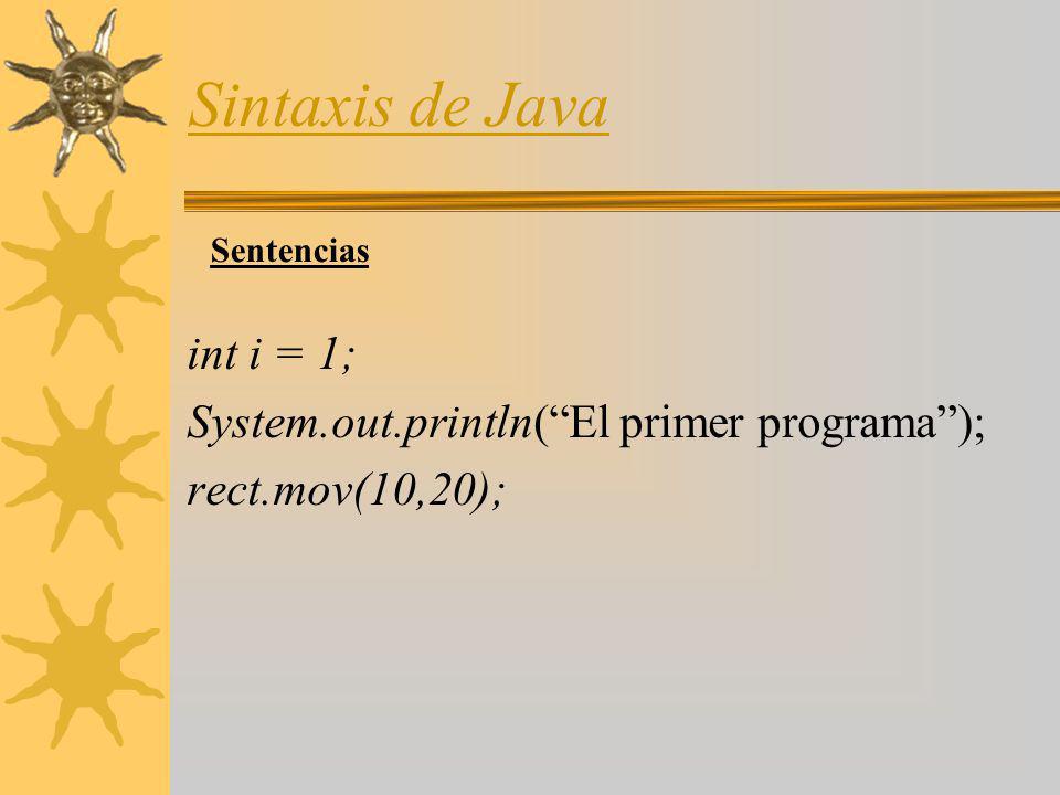 Sintaxis de Java int i = 1; System.out.println( El primer programa );