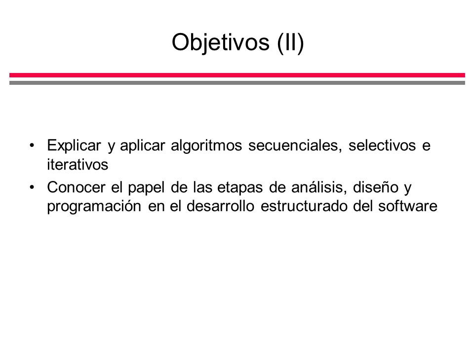 Objetivos (II) Explicar y aplicar algoritmos secuenciales, selectivos e iterativos.