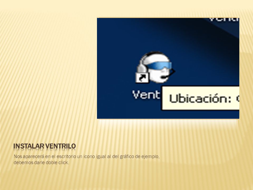 Instalar ventrilo Nos aparecerá en el escritorio un icono igual al del gráfico de ejemplo, debemos darle doble click.