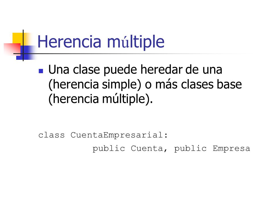 Herencia múltiple Una clase puede heredar de una (herencia simple) o más clases base (herencia múltiple).
