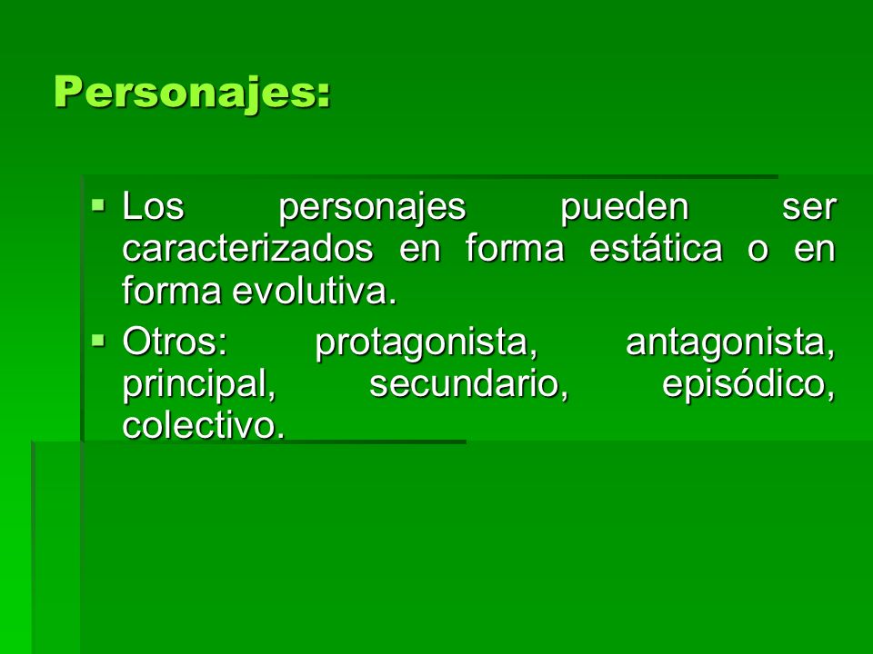 Personajes: Los personajes pueden ser caracterizados en forma estática o en forma evolutiva.