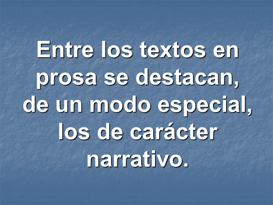 Entre los textos en prosa se destacan, de un modo especial, los de carácter narrativo.