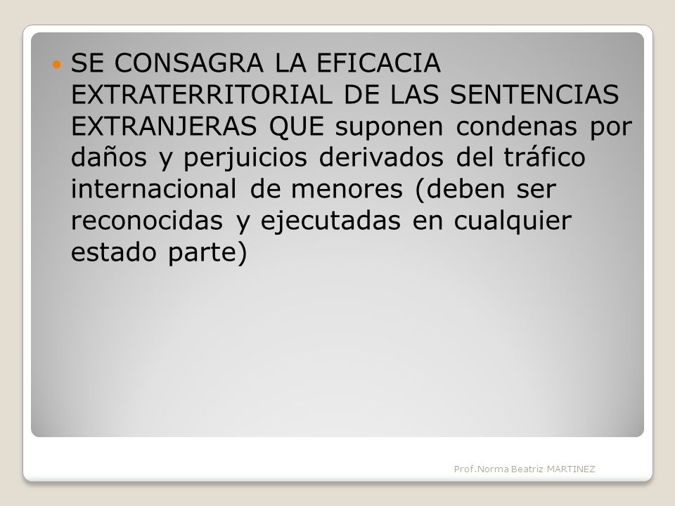 SE CONSAGRA LA EFICACIA EXTRATERRITORIAL DE LAS SENTENCIAS EXTRANJERAS QUE suponen condenas por daños y perjuicios derivados del tráfico internacional de menores (deben ser reconocidas y ejecutadas en cualquier estado parte)