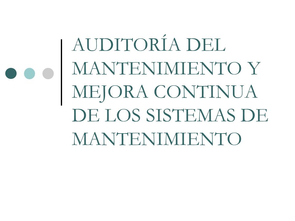 AUDITORÍA DEL MANTENIMIENTO Y MEJORA CONTINUA DE LOS SISTEMAS DE MANTENIMIENTO