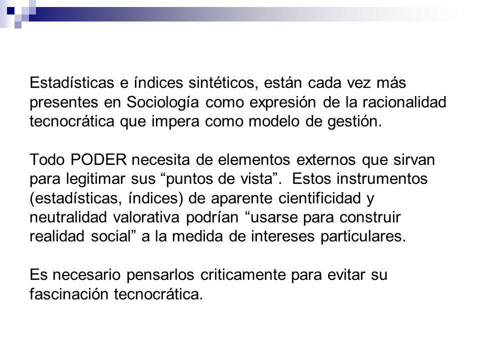 Estadísticas e índices sintéticos, están cada vez más presentes en Sociología como expresión de la racionalidad tecnocrática que impera como modelo de gestión.
