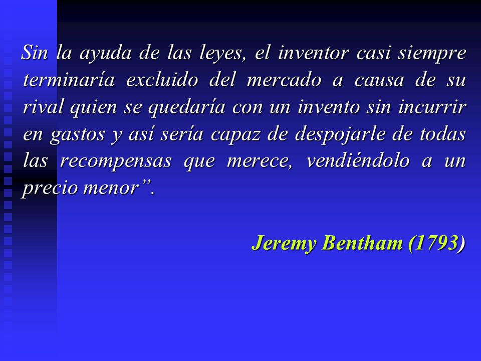 Sin la ayuda de las leyes, el inventor casi siempre terminaría excluido del mercado a causa de su rival quien se quedaría con un invento sin incurrir en gastos y así sería capaz de despojarle de todas las recompensas que merece, vendiéndolo a un precio menor .
